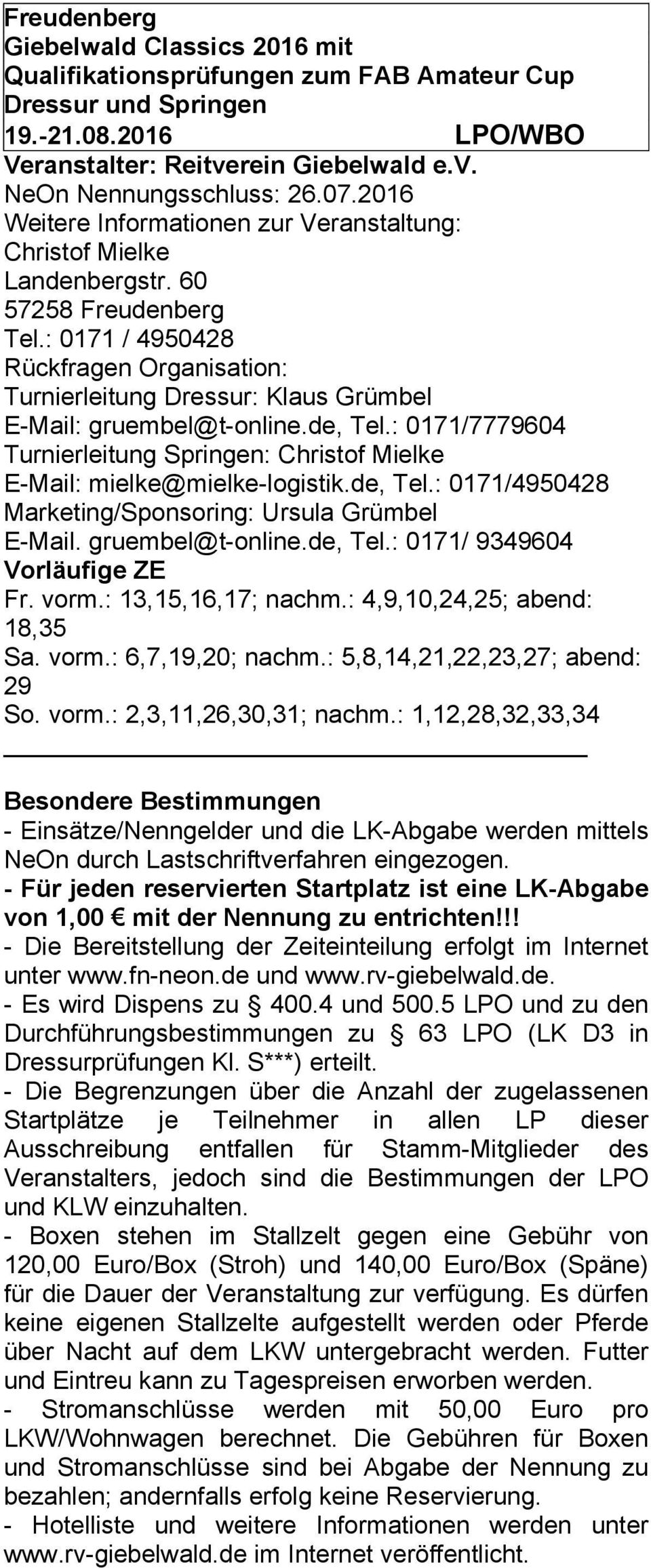 : 0171 / 4950428 Rückfragen Organisation: Turnierleitung Dressur: Klaus Grümbel E-Mail: gruembel@t-online.de, Tel.