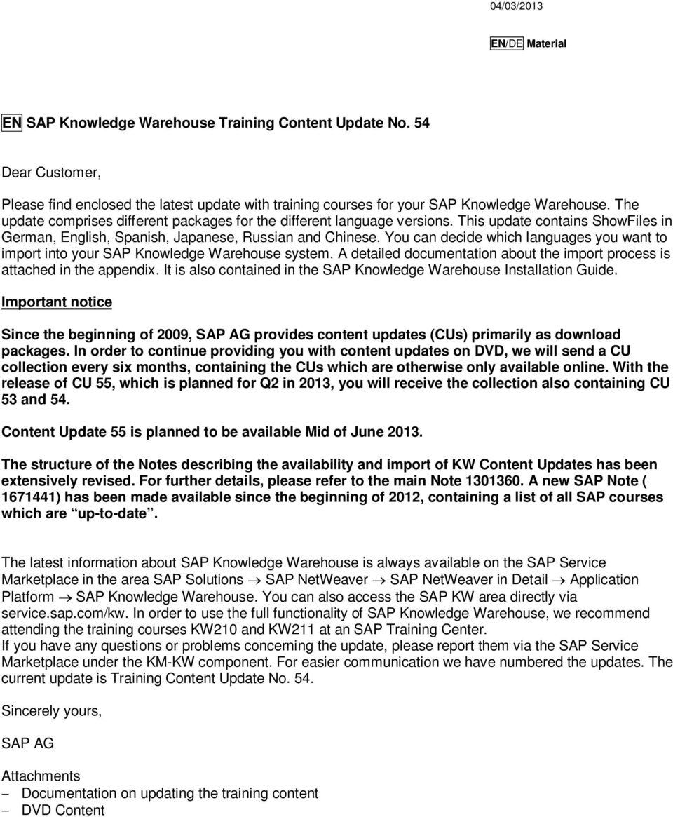You can decide which languages you want to import into your SAP Knowledge Warehouse system. A detailed documentation about the import process is attached in the appendix.