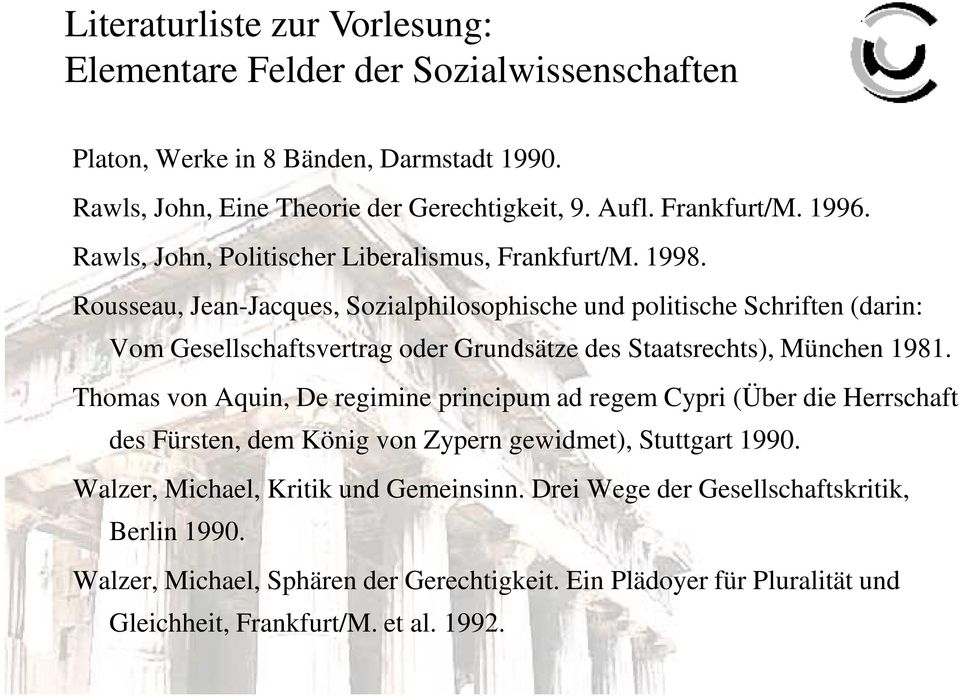 Rousseau, Jean-Jacques, Sozialphilosophische und politische Schriften (darin: Vom Gesellschaftsvertrag oder Grundsätze des Staatsrechts), München 1981.