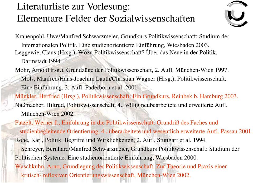 Mols, Manfred/Hans-Joachim Lauth/Christian Wagner (Hrsg.), Politikwissenschaft. Eine Einführung, 3. Aufl. Paderborn et al. 2001. Münkler, Herfried (Hrsg.