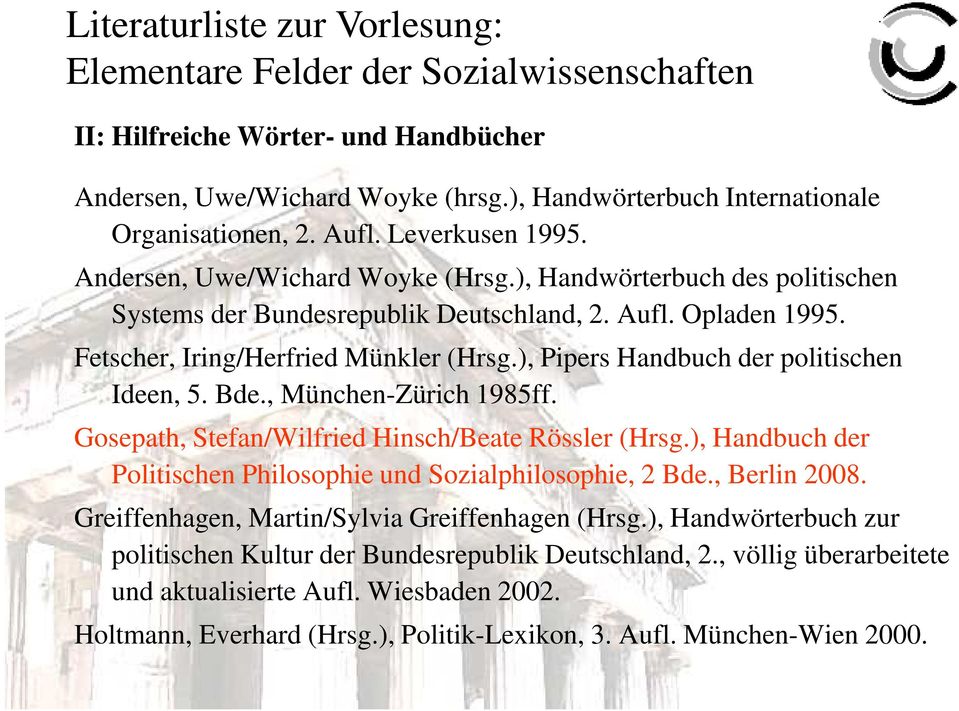 , München-Zürich 1985ff. Gosepath, Stefan/Wilfried Hinsch/Beate Rössler (Hrsg.), Handbuch der Politischen Philosophie und Sozialphilosophie, 2 Bde., Berlin 2008.