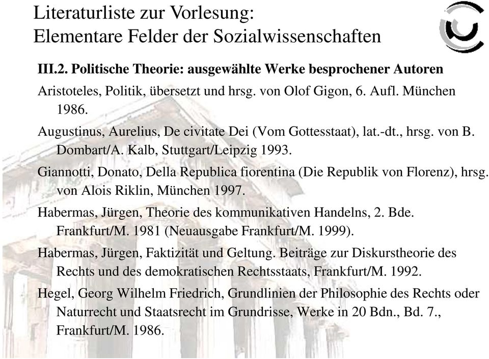 Giannotti, Donato, Della Republica fiorentina (Die Republik von Florenz), hrsg. von Alois Riklin, München 1997. Habermas, Jürgen, Theorie des kommunikativen Handelns, 2. Bde. Frankfurt/M.
