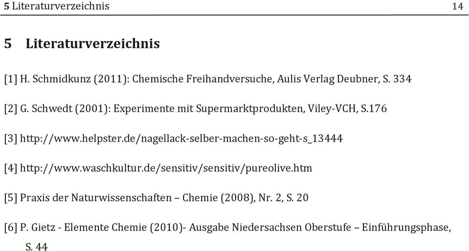 Schwedt (2001): Experimente mit Supermarktprodukten, Viley-VCH, S.176 [3] http://www.helpster.
