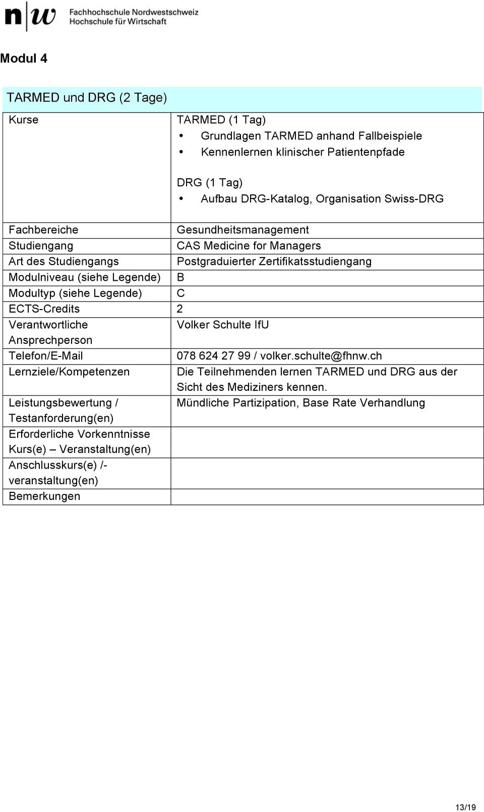 ECTS-Credits 2 Verantwortliche Volker Schulte IfU Ansprechperson Telefon/E-Mail 078 624 27 99 / volker.schulte@fhnw.