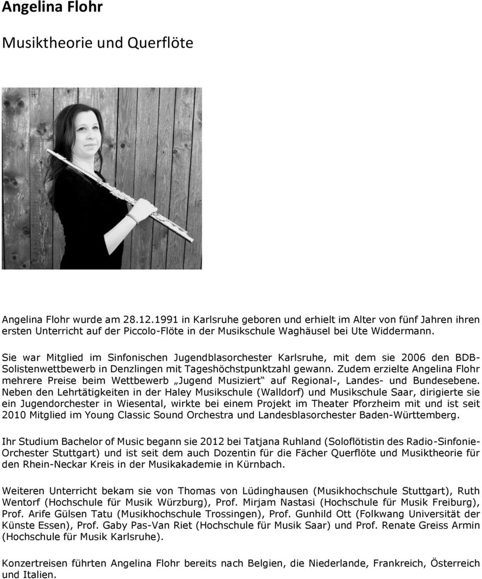 Sie war Mitglied im Sinfonischen Jugendblasorchester Karlsruhe, mit dem sie 2006 den BDB- Solistenwettbewerb in Denzlingen mit Tageshöchstpunktzahl gewann.