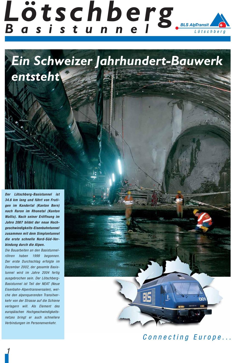 Nach seiner Eröffnung im Jahre 2007 bildet der neue Hochgeschwindigkeits-Eisenbahntunnel zusammen mit dem Simplontunnel die erste schnelle Nord-Süd-Verbindung durch die Alpen.