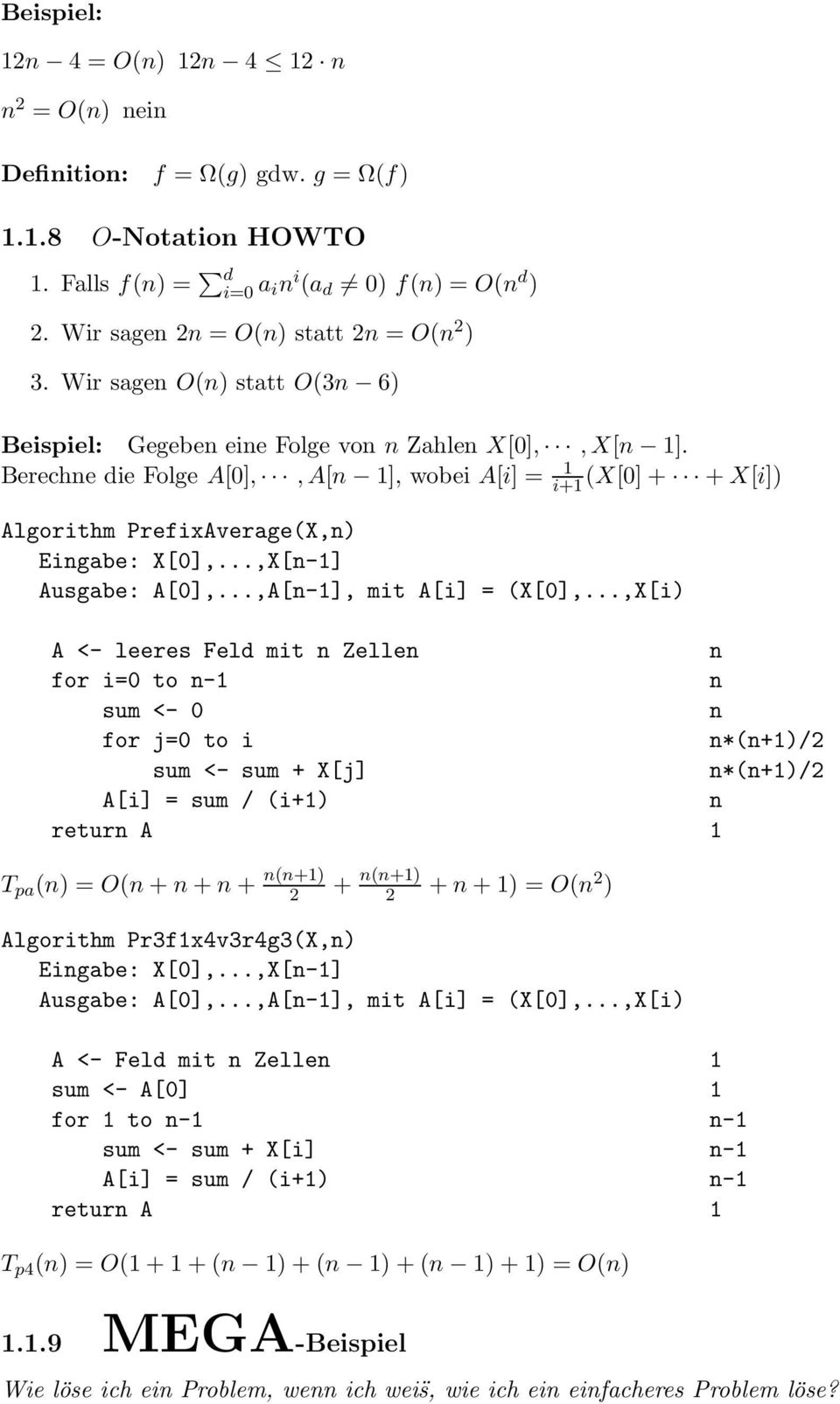 Berechne die Folge A[0],,A[n 1], wobei A[i] = 1 i+1 (X[0] + + X[i]) Algorithm PrefixAverage(X,n) Eingabe: X[0],...,X[n-1] Ausgabe: A[0],...,A[n-1], mit A[i] = (X[0],.