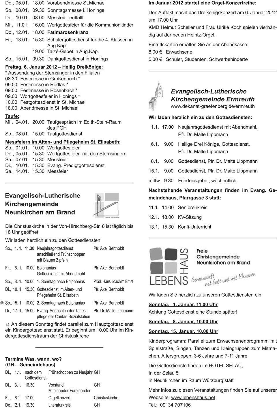 Januar 2012 Heilig Dreikönige: * Aussendung der Sternsinger in den Filialen 08.30 Festmesse in Großenbuch * 09.00 Festmesse in Rödlas * 09.00 Festmesse in Rosenbach * 09.