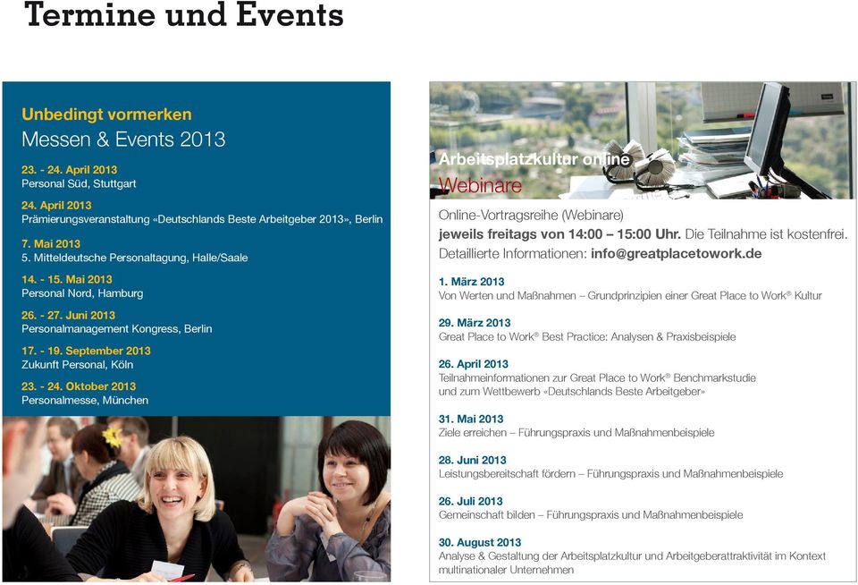 September 2013 Zukunft Personal, Köln 23. - 24. Oktober 2013 Personalmesse, München Arbeitsplatzkultur online Webinare Online-Vortragsreihe (Webinare) jeweils freitags von 14:00 15:00 Uhr.