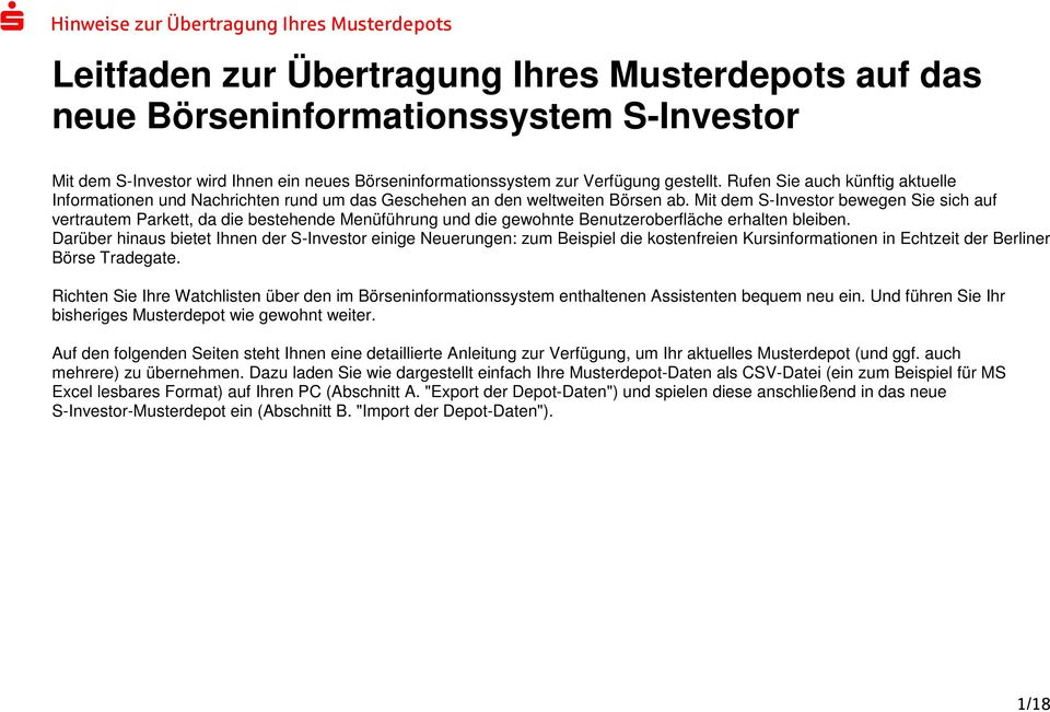 Mit dem S-Investor bewegen Sie sich auf vertrautem Parkett, da die bestehende Menüführung und die gewohnte Benutzeroberfläche erhalten bleiben.