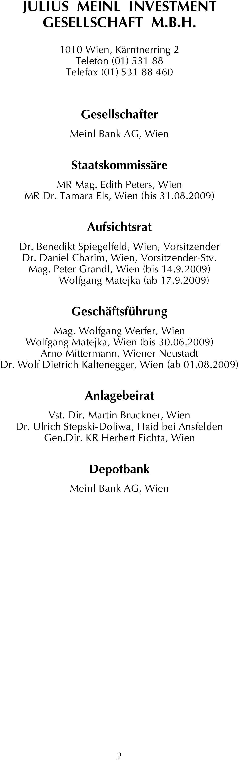 Peter Grandl, Wien (bis 14.9.2009) Wolfgang Matejka (ab 17.9.2009) Geschäftsführung Mag. Wolfgang Werfer, Wien Wolfgang Matejka, Wien (bis 30.06.2009), Wiener Neustadt Dr.