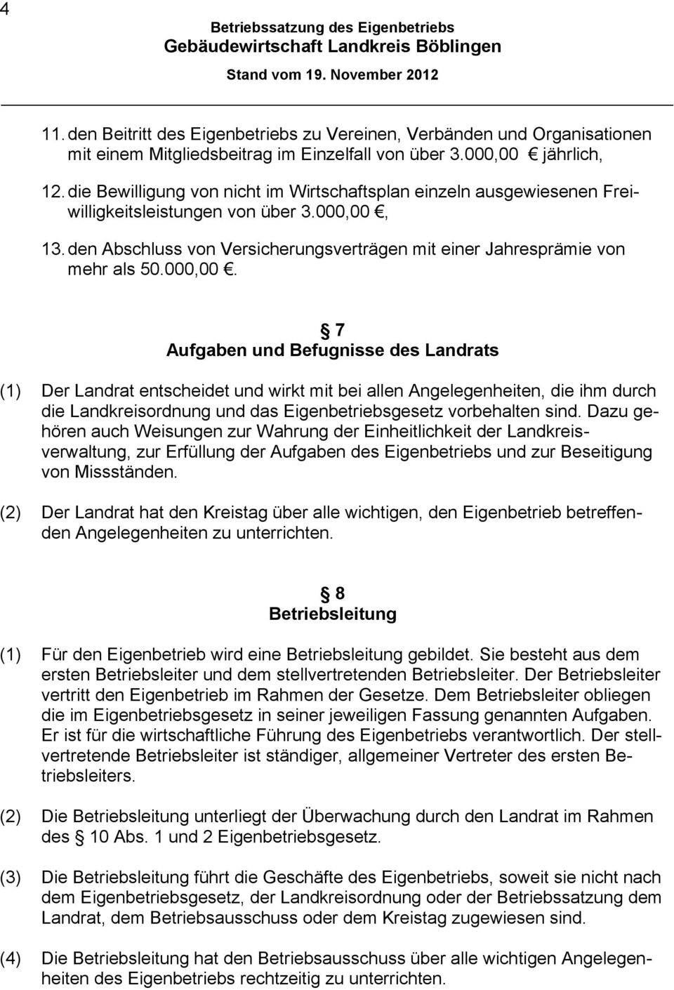 000,00. 7 Aufgaben und Befugnisse des Landrats (1) Der Landrat entscheidet und wirkt mit bei allen Angelegenheiten, die ihm durch die Landkreisordnung und das Eigenbetriebsgesetz vorbehalten sind.