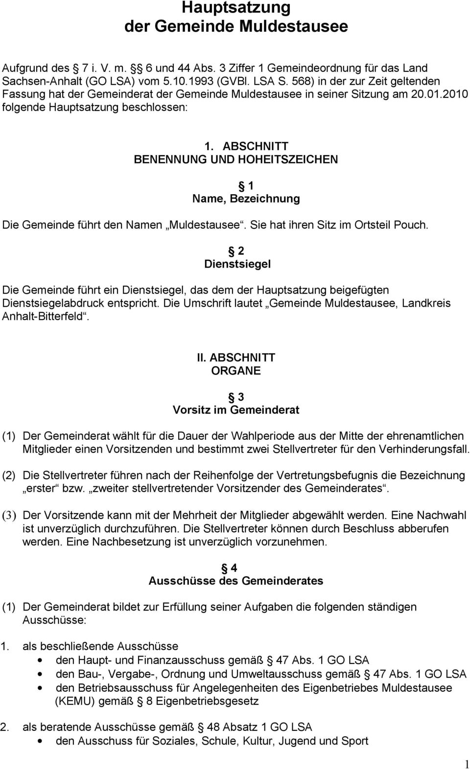 ABSCHNITT BENENNUNG UND HOHEITSZEICHEN 1 Name, Bezeichnung Die Gemeinde führt den Namen Muldestausee. Sie hat ihren Sitz im Ortsteil Pouch.