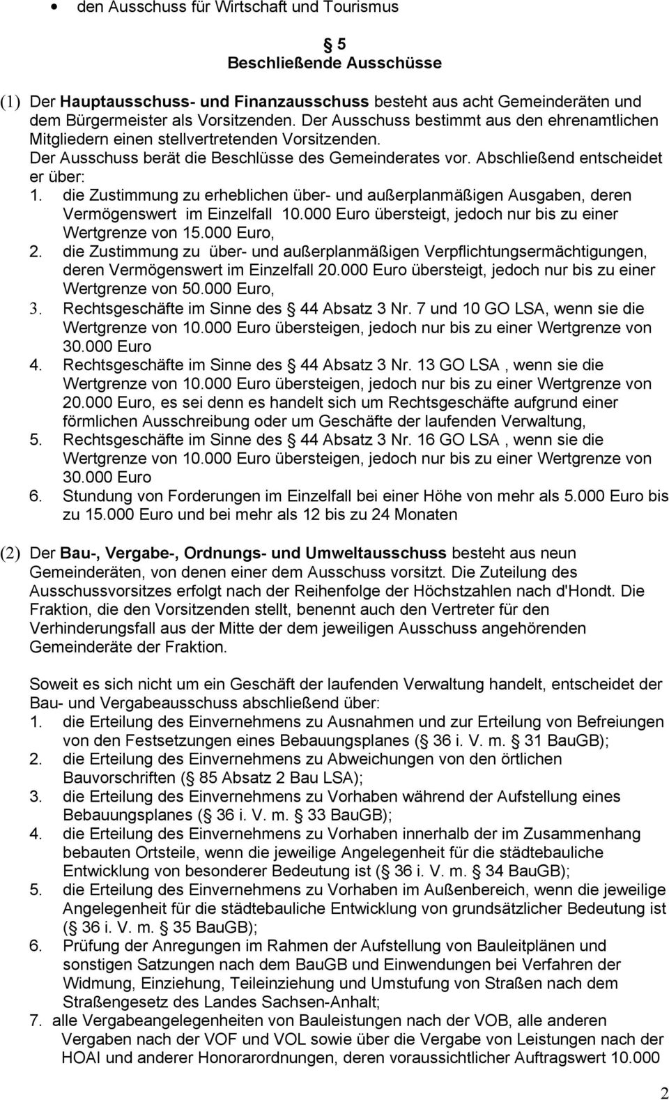 die Zustimmung zu erheblichen über- und außerplanmäßigen Ausgaben, deren Vermögenswert im Einzelfall 10.000 Euro übersteigt, jedoch nur bis zu einer Wertgrenze von 15.000 Euro, 2.