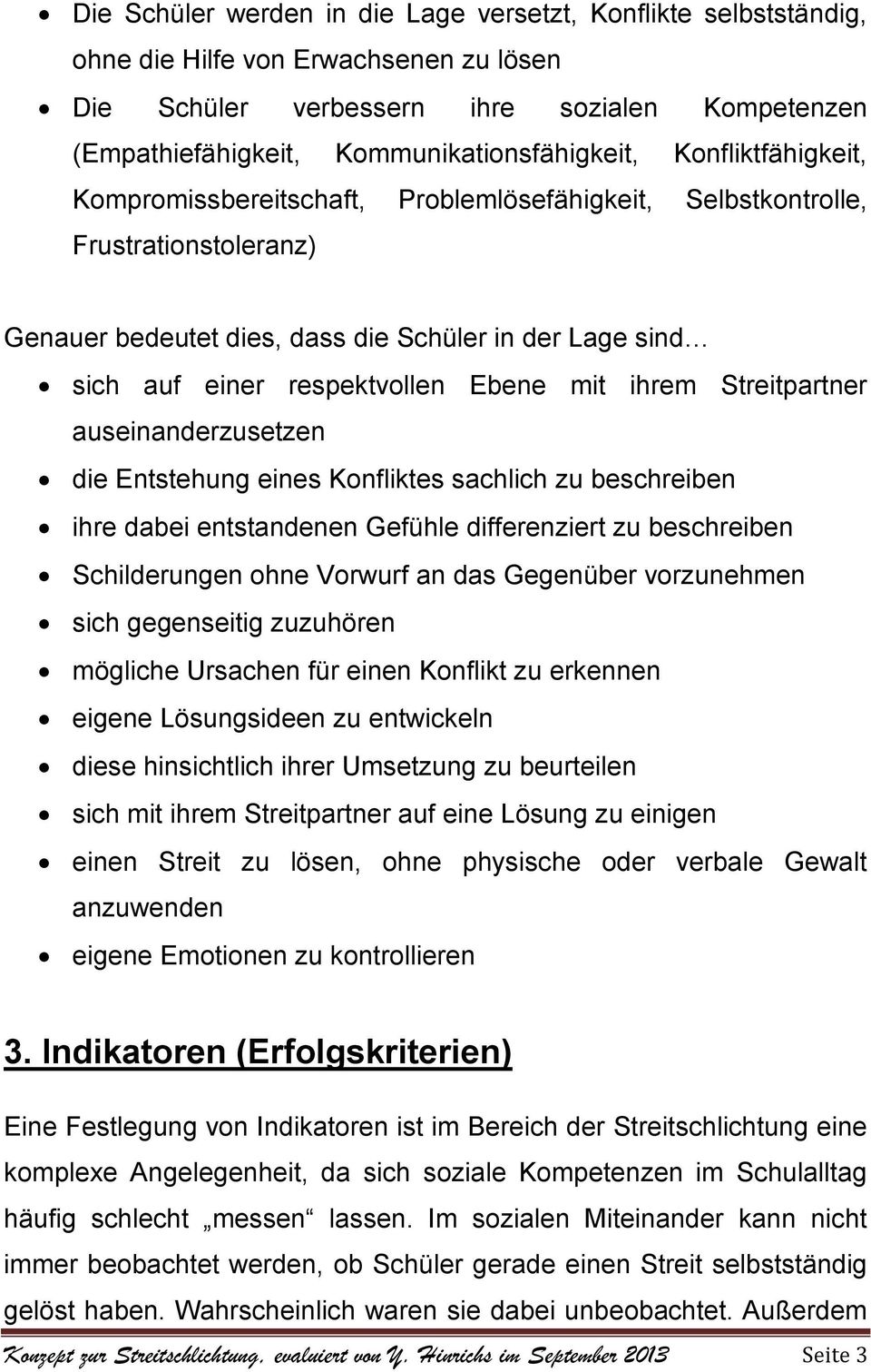 ihrem Streitpartner auseinanderzusetzen die Entstehung eines Konfliktes sachlich zu beschreiben ihre dabei entstandenen Gefühle differenziert zu beschreiben Schilderungen ohne Vorwurf an das