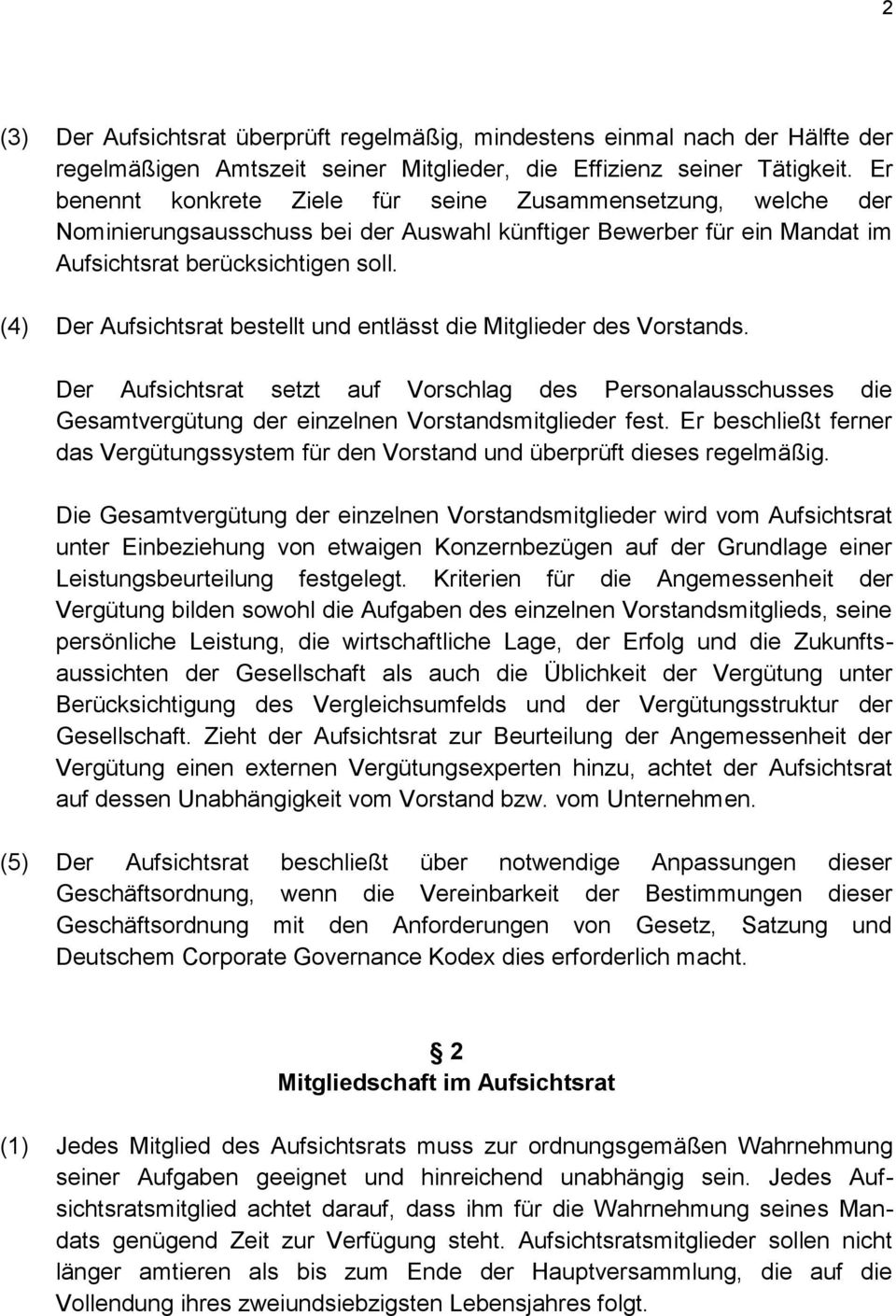 (4) Der Aufsichtsrat bestellt und entlässt die Mitglieder des Vorstands. Der Aufsichtsrat setzt auf Vorschlag des Personalausschusses die Gesamtvergütung der einzelnen Vorstandsmitglieder fest.