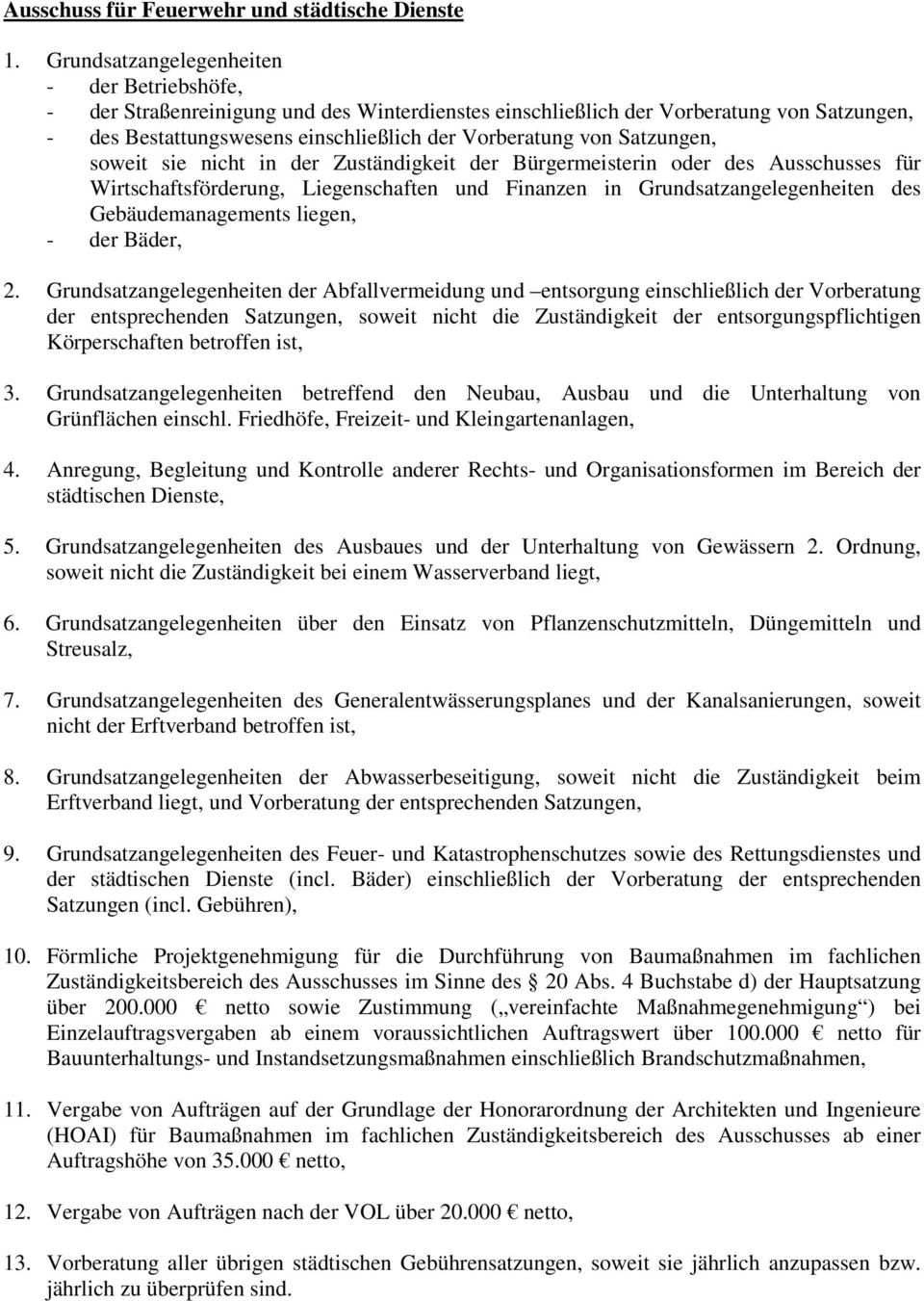 Satzungen, soweit sie nicht in der Zuständigkeit der Bürgermeisterin oder des Ausschusses für Wirtschaftsförderung, Liegenschaften und Finanzen in Grundsatzangelegenheiten des Gebäudemanagements