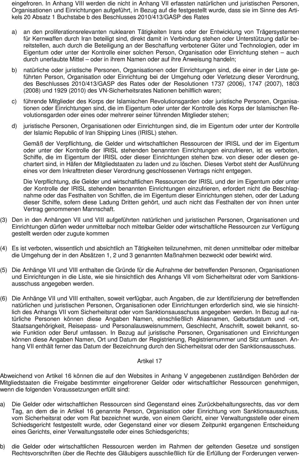 Artikels 20 Absatz 1 Buchstabe b des Beschlusses 2010/413/GASP des Rates a) an den proliferationsrelevanten nuklearen Tätigkeiten Irans oder der Entwicklung von Trägersystemen für Kernwaffen durch