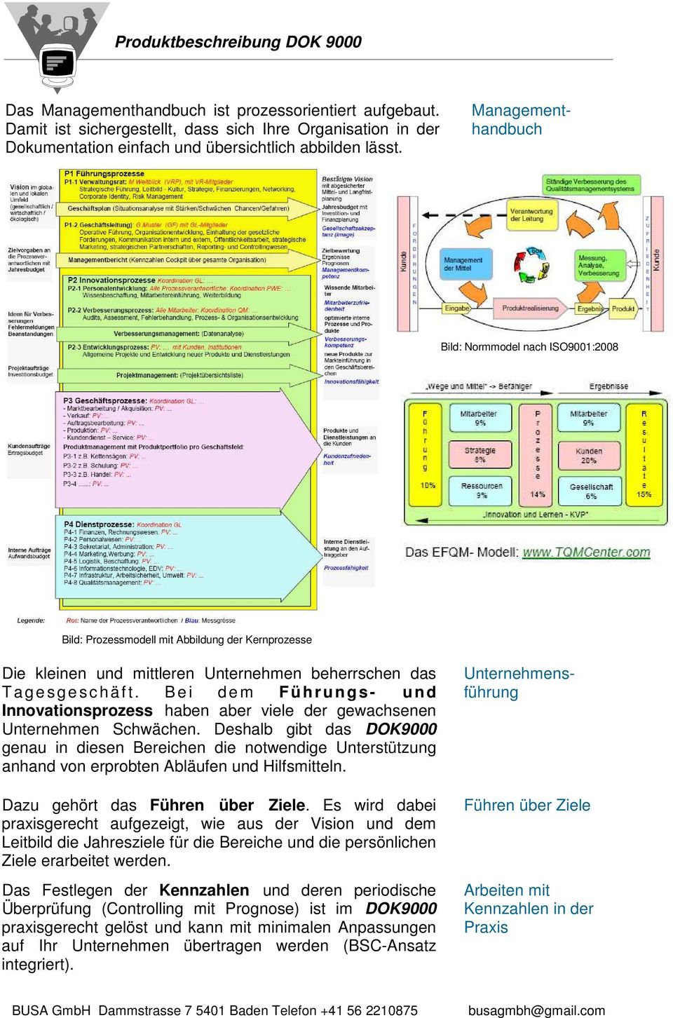 Bild: Normmodel nach ISO9001:2008 Bild: Prozessmodell mit Abbildung der Kernprozesse Die kleinen und mittleren Unternehmen beherrschen das T a gesgeschäft.