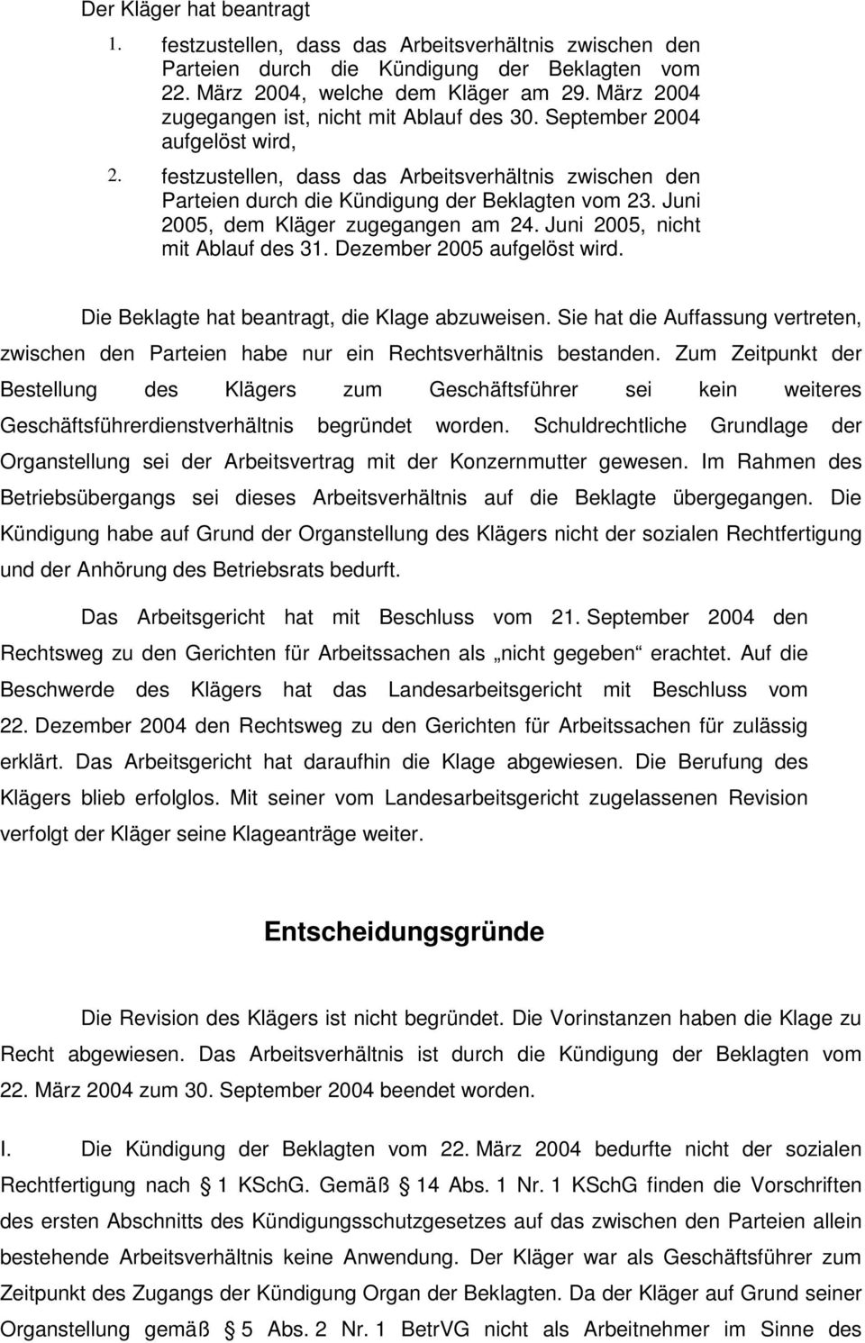 Juni 2005, dem Kläger zugegangen am 24. Juni 2005, nicht mit Ablauf des 31. Dezember 2005 aufgelöst wird. Die Beklagte hat beantragt, die Klage abzuweisen.