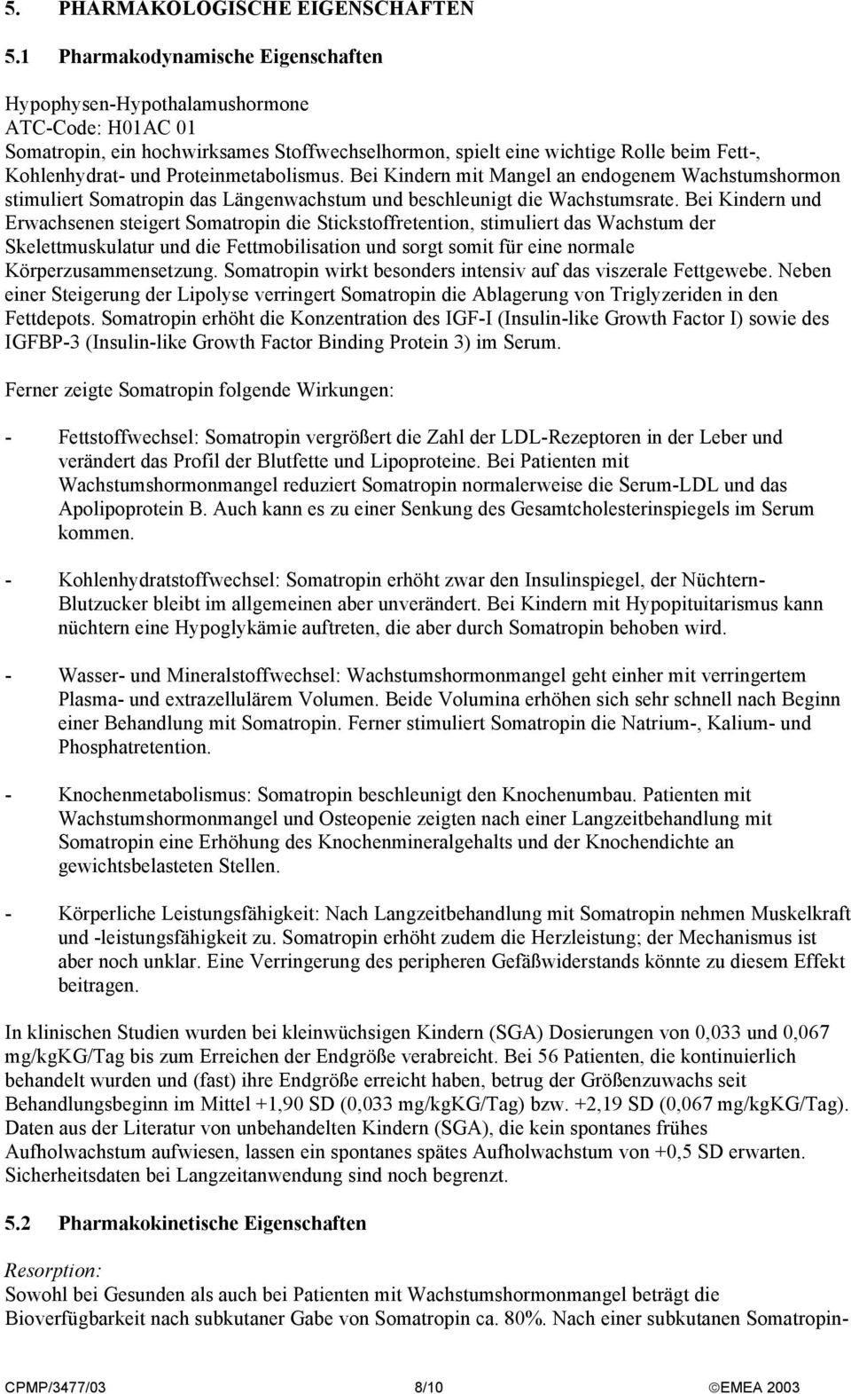 Proteinmetabolismus. Bei Kindern mit Mangel an endogenem Wachstumshormon stimuliert Somatropin das Längenwachstum und beschleunigt die Wachstumsrate.