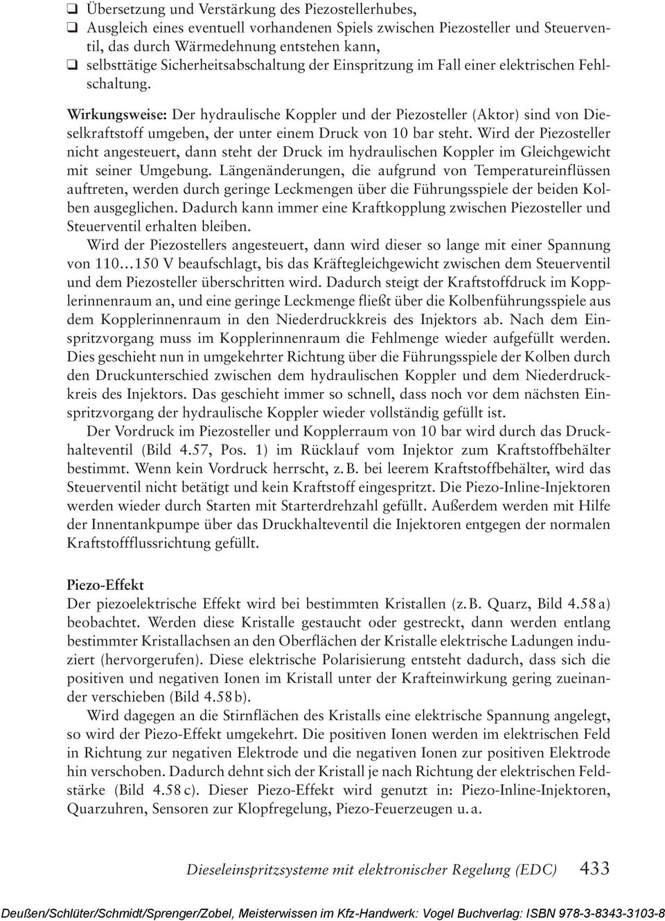 Wirkungsweise: Der hydraulische Koppler und der Piezosteller (Aktor) sind von Dieselkraftstoff umgeben, der unter einem Druck von 10 bar steht.