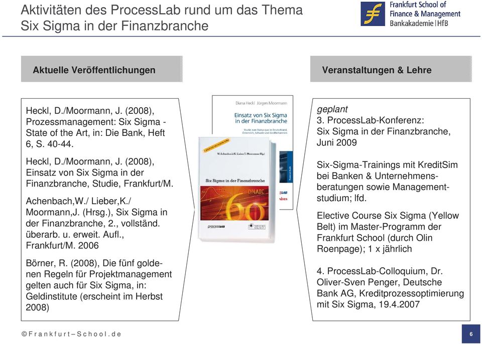 / Lieber,K./ Moormann,J. (Hrsg.), Six Sigma in der Finanzbranche, 2., vollständ. überarb. u. erweit. Aufl., Frankfurt/M. 2006 Börner, R.
