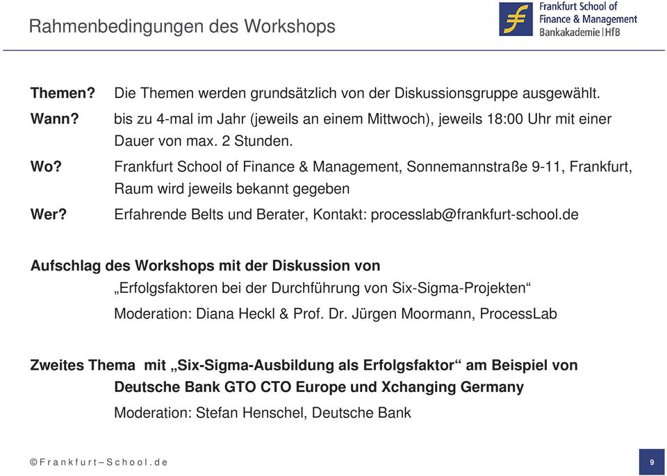 Frankfurt School of Finance & Management, Sonnemannstraße 9-11, Frankfurt, Raum wird jeweils bekannt gegeben Erfahrende Belts und Berater, Kontakt: processlab@frankfurt-school.