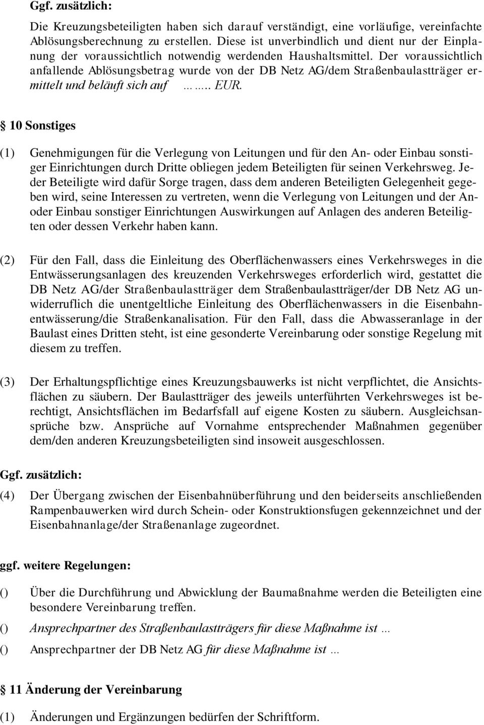 Der voraussichtlich anfallende Ablösungsbetrag wurde von der DB Netz AG/dem Straßenbaulastträger ermittelt und beläuft sich auf.. EUR.