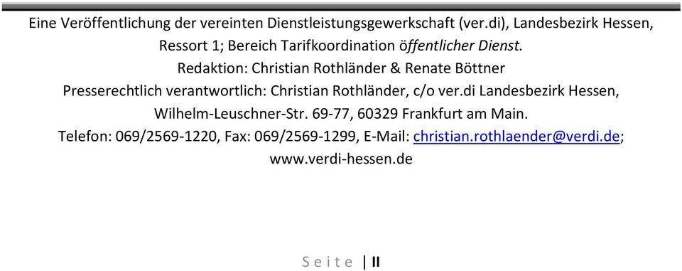Redaktion: Christian Rothländer & Renate Böttner Presserechtlich verantwortlich: Christian Rothländer, c/o ver.