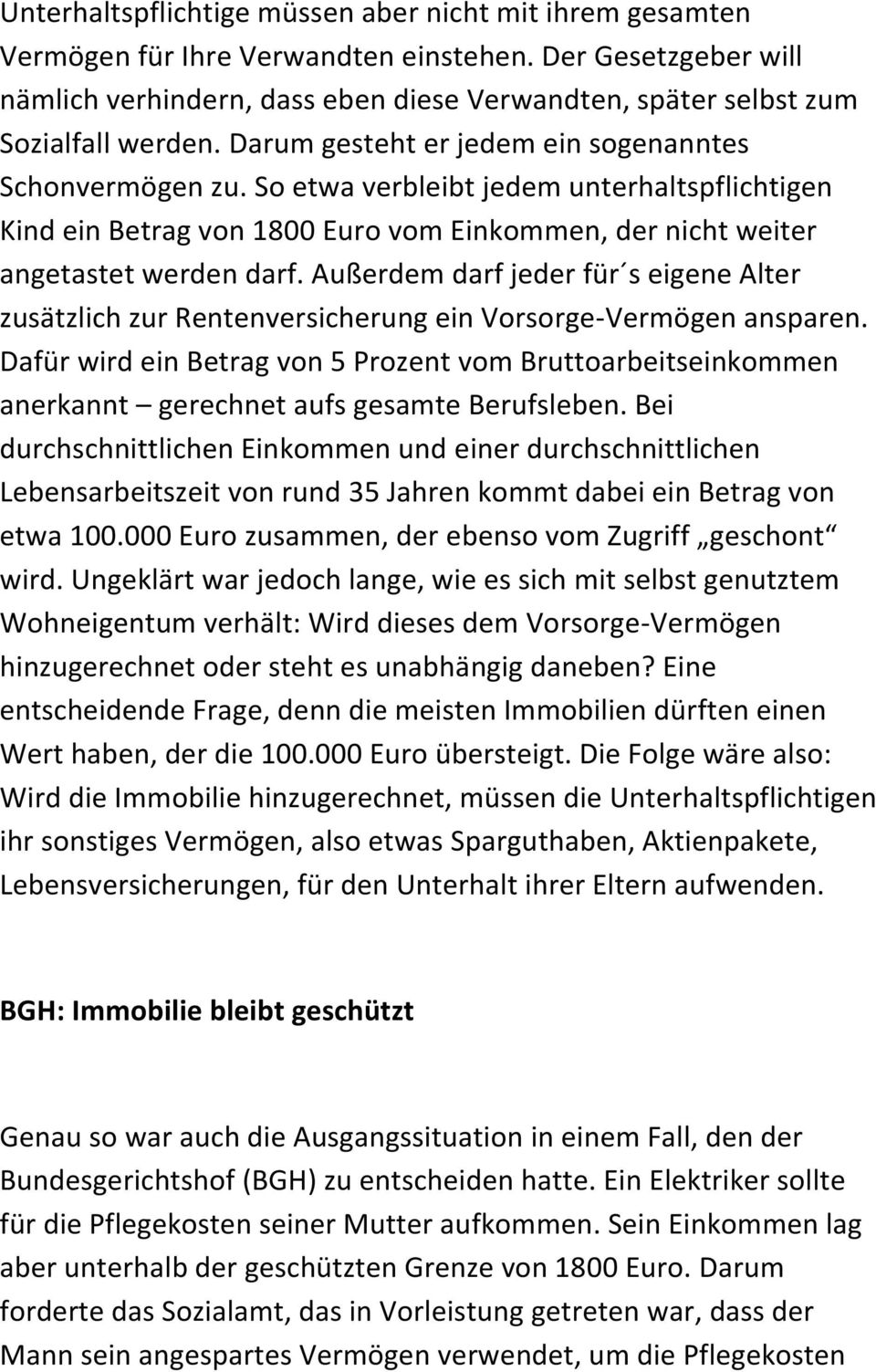 So etwa verbleibt jedem unterhaltspflichtigen Kind ein Betrag von 1800 Euro vom Einkommen, der nicht weiter angetastet werden darf.