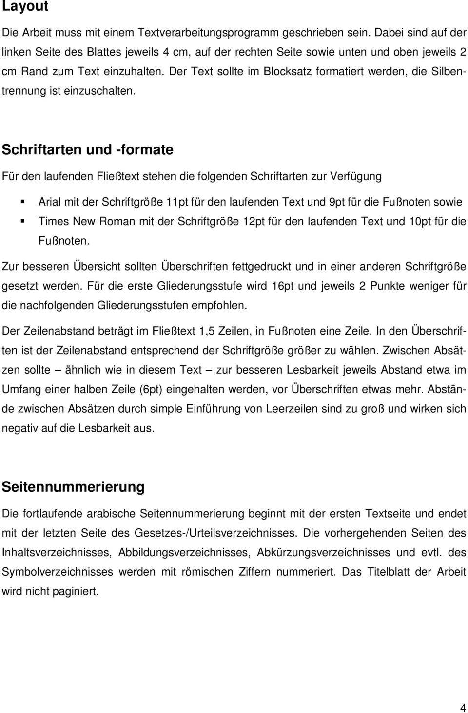 Der Text sollte im Blocksatz formatiert werden, die Silbentrennung ist einzuschalten.