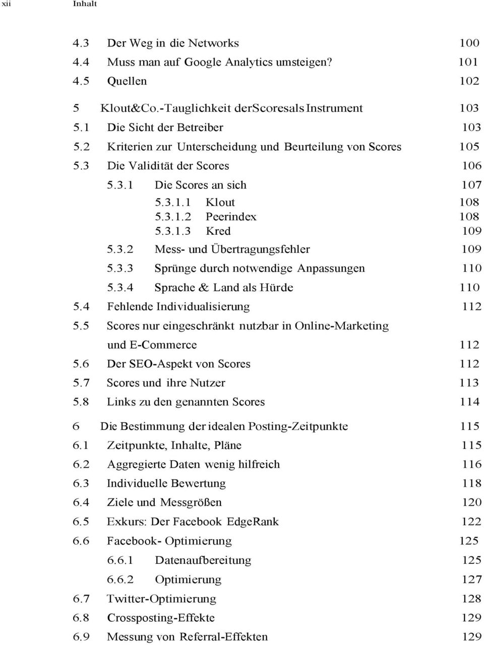 3.3 Sprünge durch notwendige Anpassungen 110 5.3.4 Sprache & Land als Hürde 110 5.4 Fehlende Individualisierung 112 5.5 Scores nur eingeschränkt nutzbar in Online-Marketing und E-Commerce 112 5.