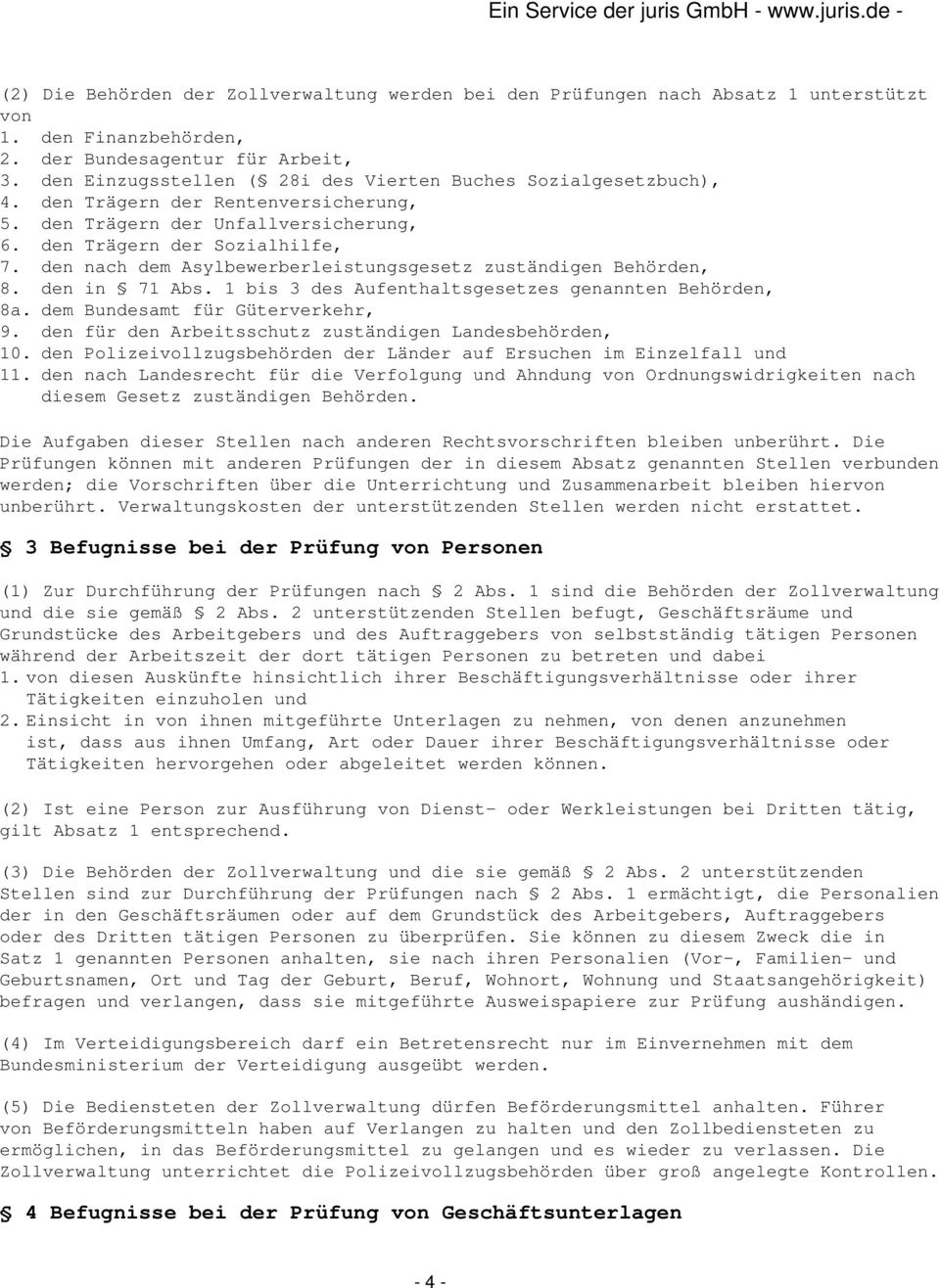 den nach dem Asylbewerberleistungsgesetz zuständigen Behörden, 8. den in 71 Abs. 1 bis 3 des Aufenthaltsgesetzes genannten Behörden, 8a. dem Bundesamt für Güterverkehr, 9.