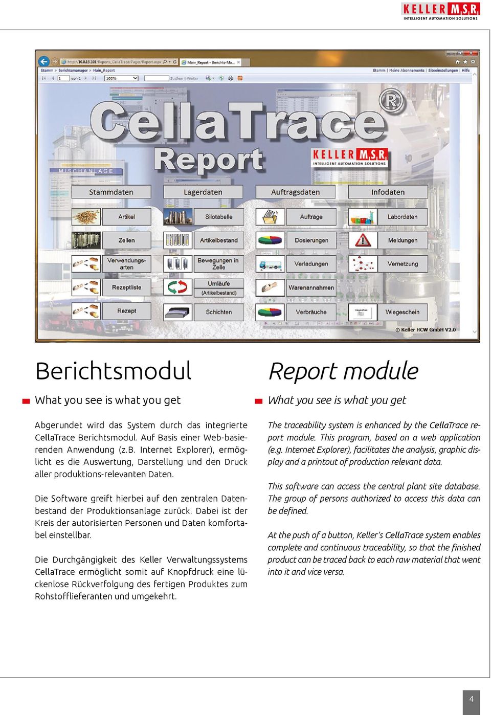 Die Durchgängigkeit des Keller Verwaltungssystems CellaTrace ermöglicht somit auf Knopfdruck eine lückenlose Rückverfolgung des fertigen Produktes zum Rohstofflieferanten und umgekehrt.