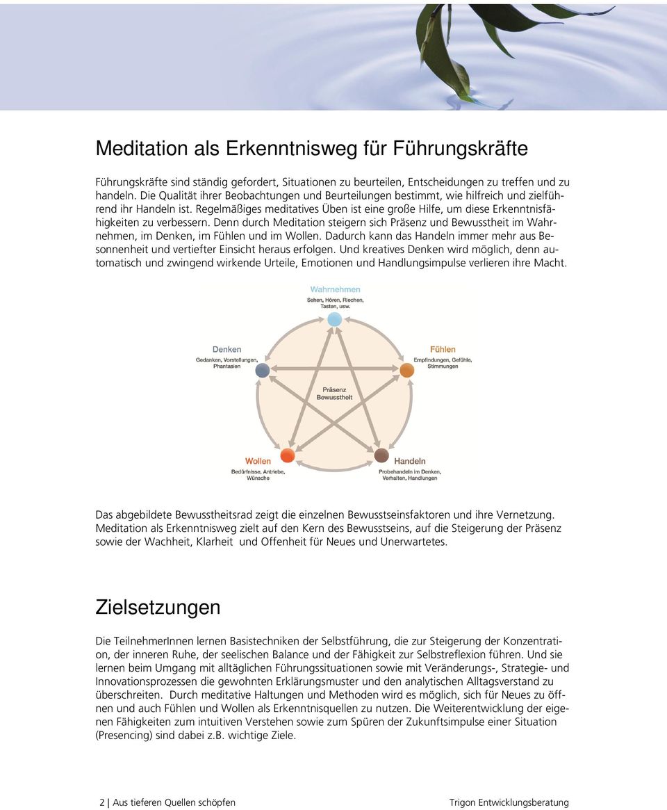 Regelmäßiges meditatives Üben ist eine große Hilfe, um diese Erkenntnisfähigkeiten zu verbessern.