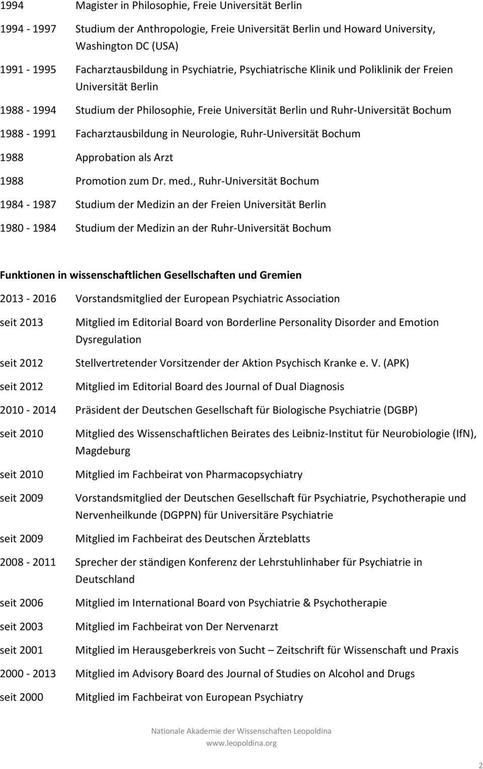 Neurologie, Ruhr-Universität Bochum 1988 Approbation als Arzt 1988 Promotion zum Dr. med.