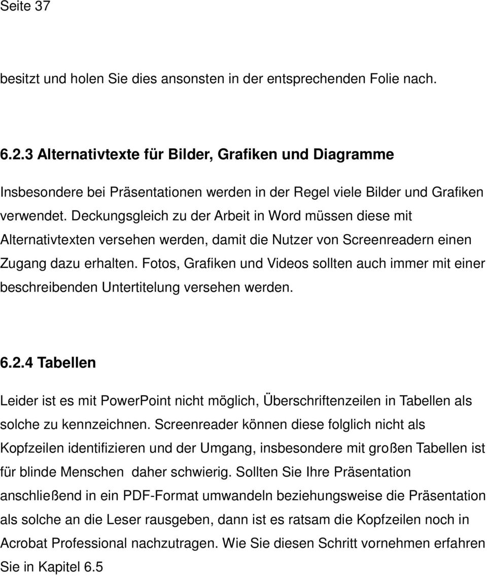 Deckungsgleich zu der Arbeit in Word müssen diese mit Alternativtexten versehen werden, damit die Nutzer von Screenreadern einen Zugang dazu erhalten.