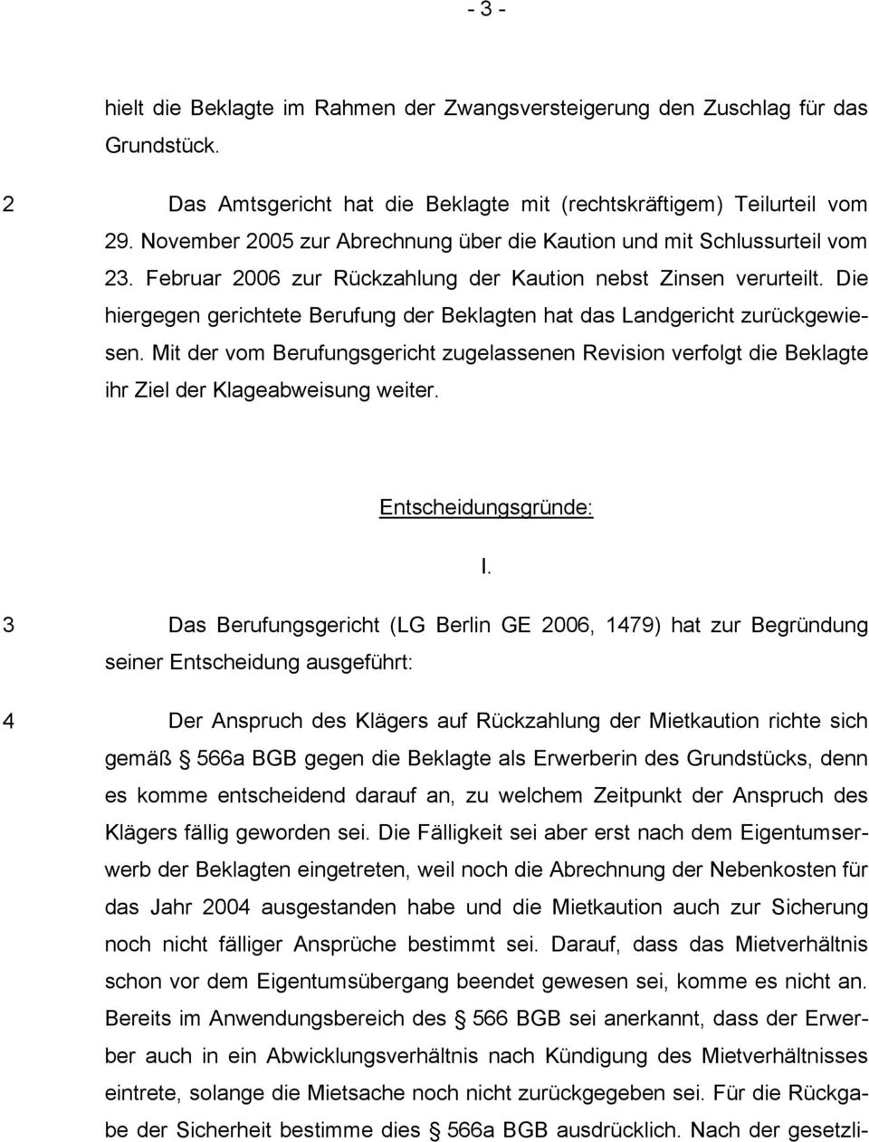 Die hiergegen gerichtete Berufung der Beklagten hat das Landgericht zurückgewiesen. Mit der vom Berufungsgericht zugelassenen Revision verfolgt die Beklagte ihr Ziel der Klageabweisung weiter.