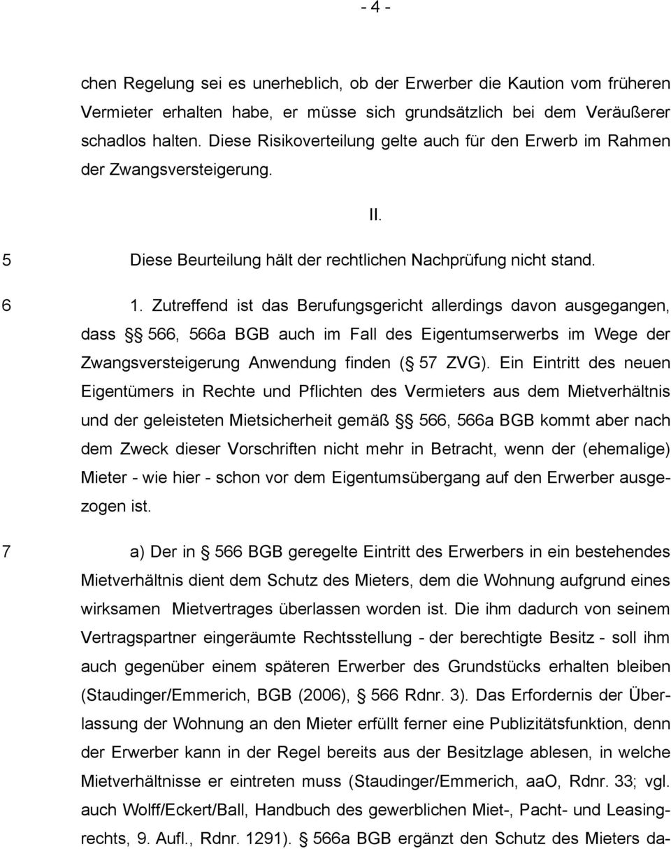 Zutreffend ist das Berufungsgericht allerdings davon ausgegangen, dass 566, 566a BGB auch im Fall des Eigentumserwerbs im Wege der Zwangsversteigerung Anwendung finden ( 57 ZVG).