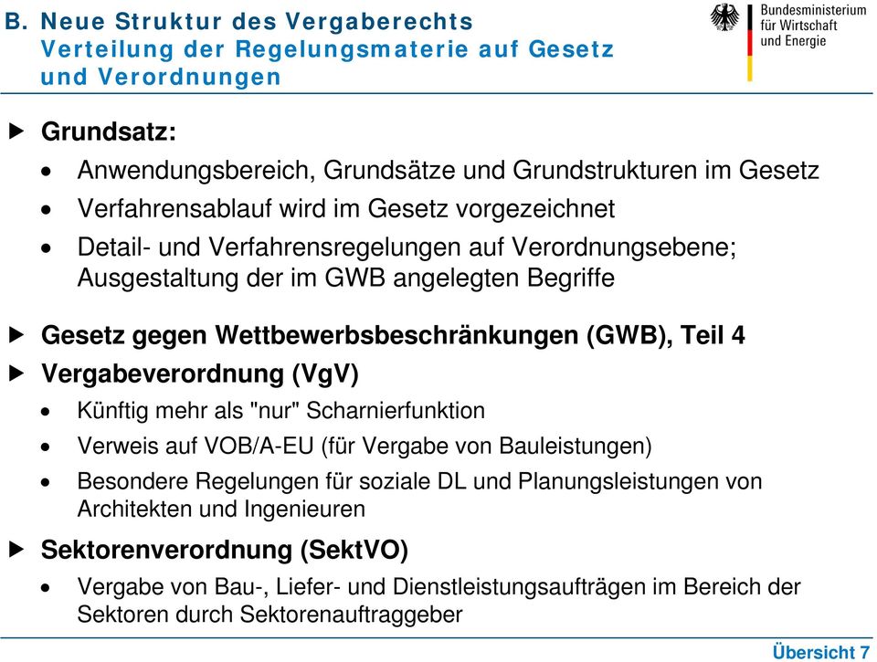 Wettbewerbsbeschränkungen (GWB), Teil 4 Vergabeverordnung (VgV) Künftig mehr als "nur" Scharnierfunktion Verweis auf VOB/A-EU (für Vergabe von Bauleistungen) Besondere Regelungen