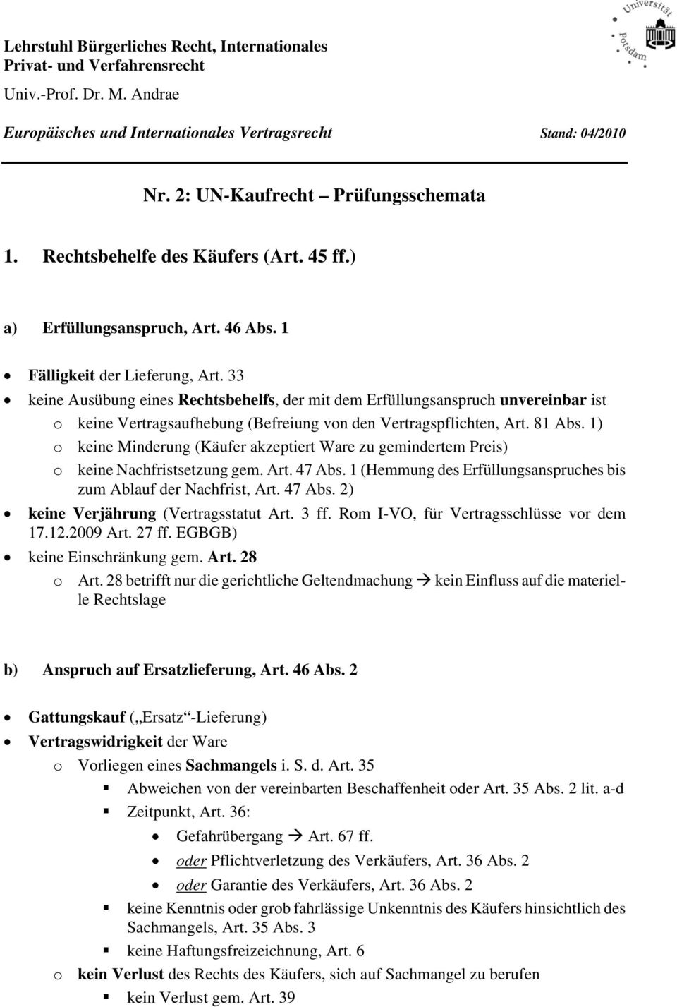 33 keine Ausübung eines Rechtsbehelfs, der mit dem Erfüllungsanspruch unvereinbar ist o keine Vertragsaufhebung (Befreiung von den Vertragspflichten, Art. 81 Abs.