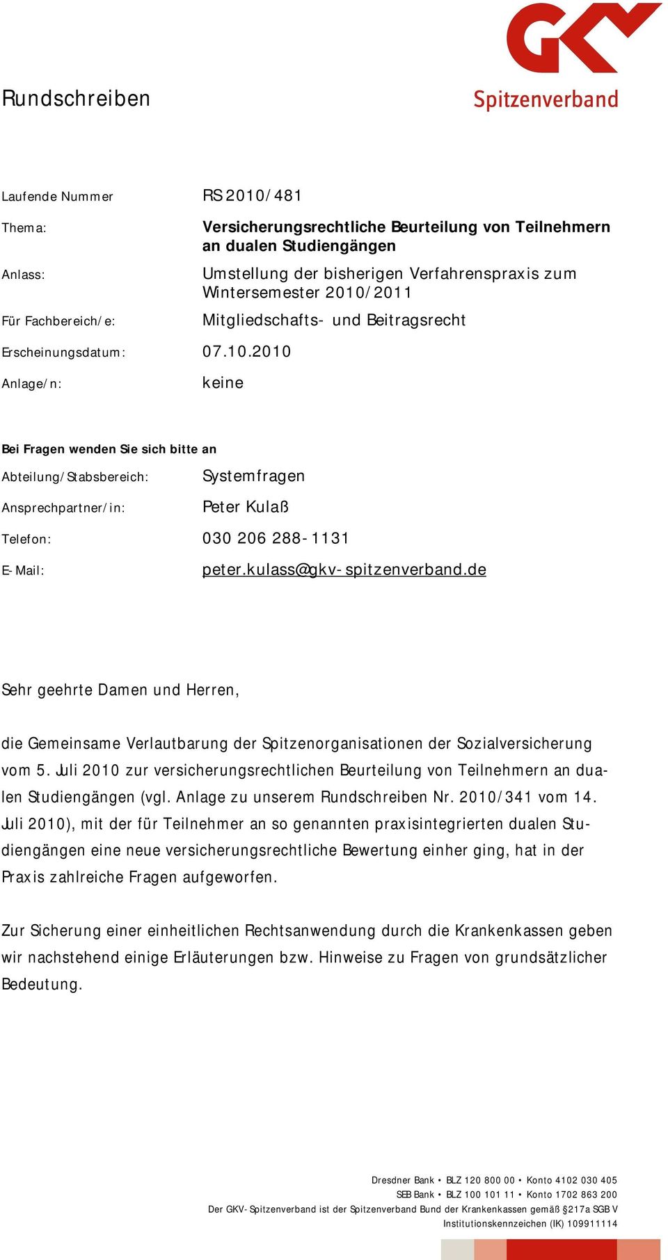 kulass@gkv-spitzenverband.de Sehr geehrte Damen und Herren, die Gemeinsame Verlautbarung der Spitzenorganisationen der Sozialversicherung vom 5.