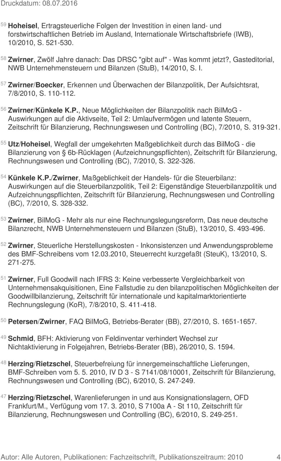 57 Zwirner/Boecker, Erkennen und Überwachen der Bilanzpolitik, Der Aufsichtsrat, 7/8/2010, S. 110-112. 56 Zwirner/Künkele K.P.