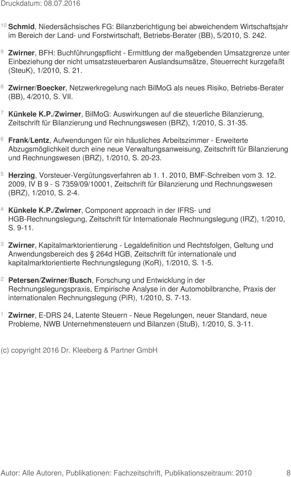 8 Zwirner/Boecker, Netzwerkregelung nach BilMoG als neues Risiko, Betriebs-Berater (BB), 4/2010, S. VII. 7 Künkele K.P.