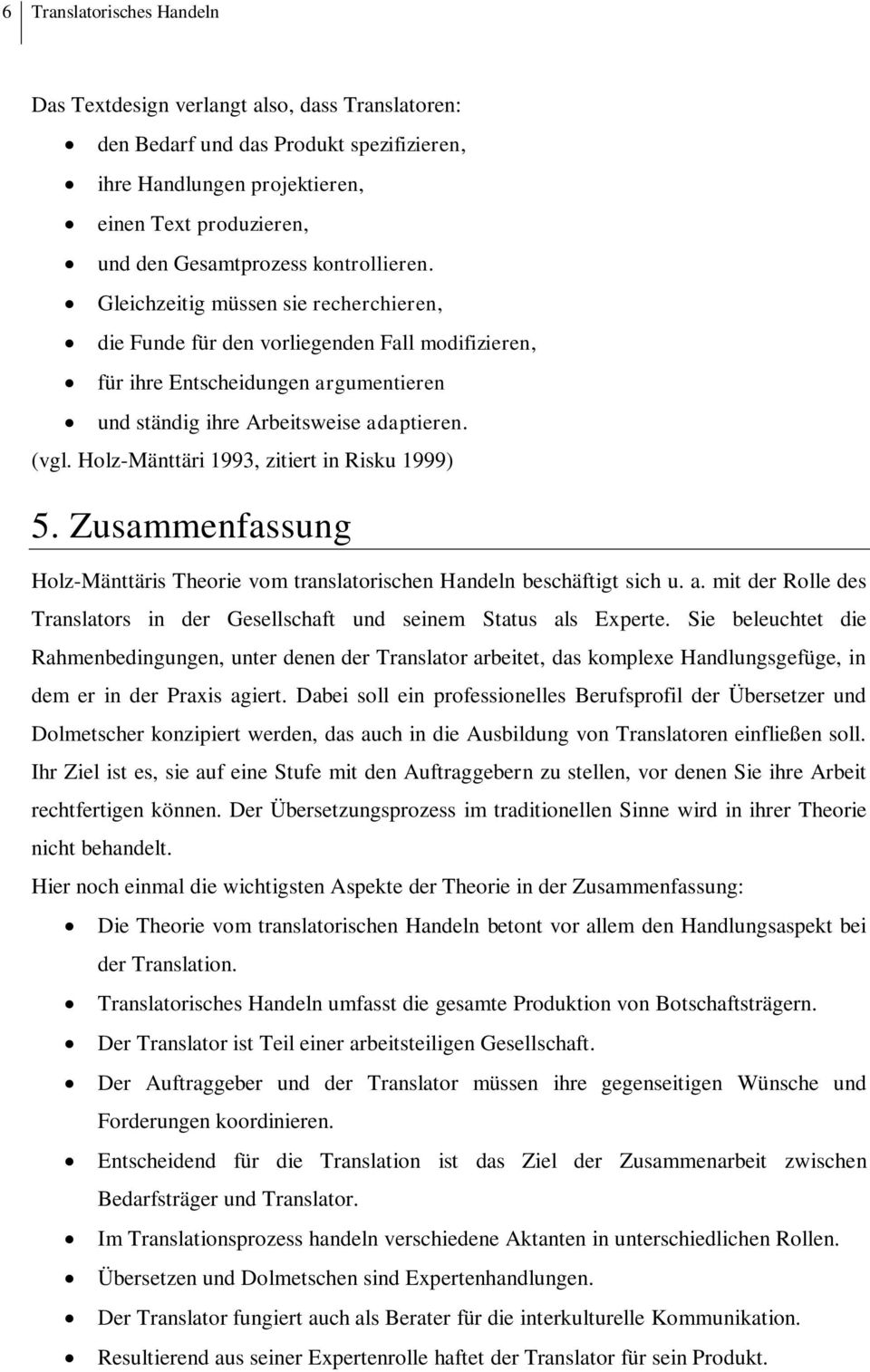 Holz-Mänttäri 1993, zitiert in Risku 1999) 5. Zusammenfassung Holz-Mänttäris Theorie vom translatorischen Handeln beschäftigt sich u. a.