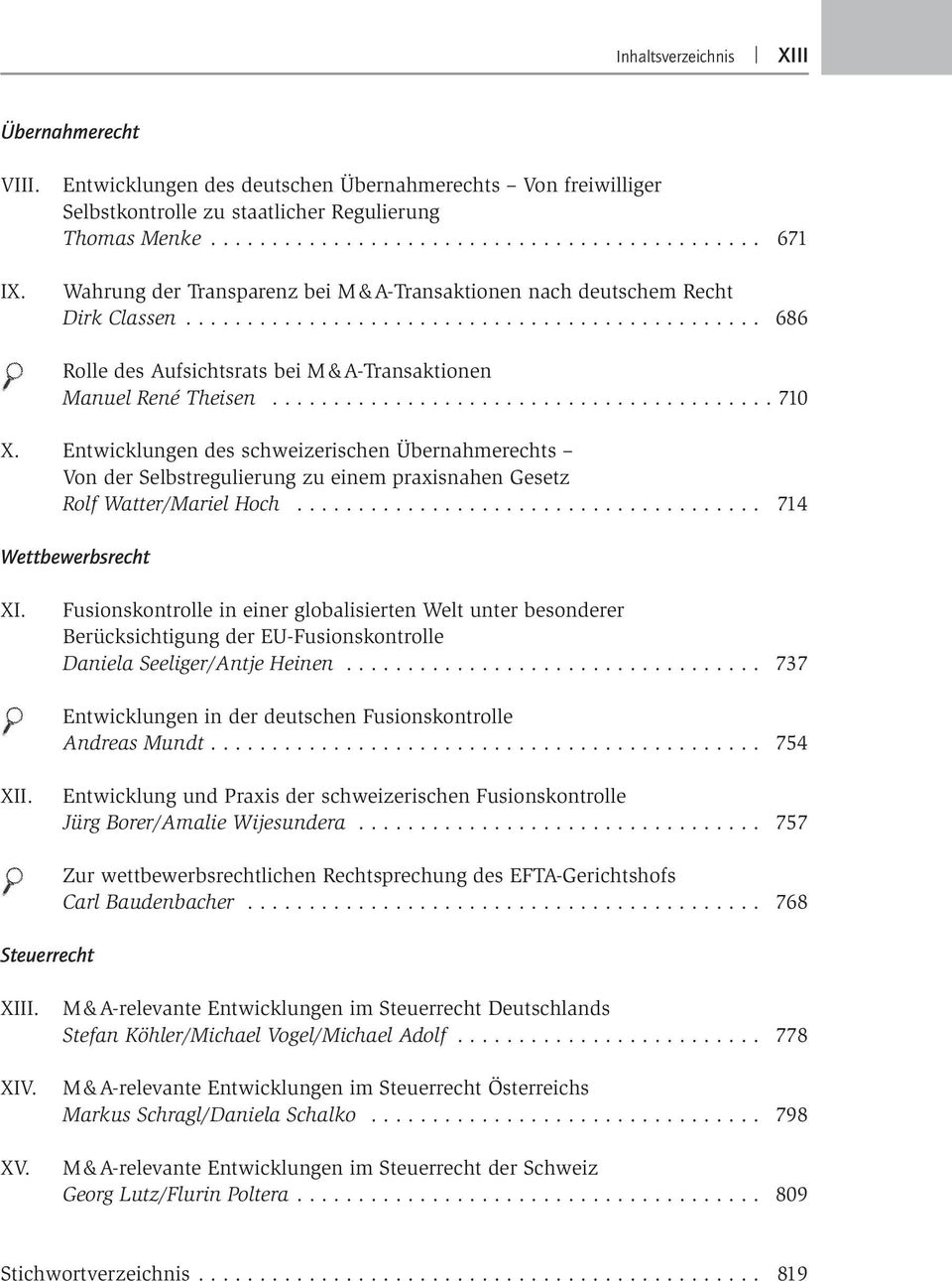 Entwicklungen des schweizerischen Übernahmerechts Von der Selbstregulierung zu einem praxisnahen Gesetz Rolf Watter/Mariel Hoch... 714 Wettbewerbsrecht XI.