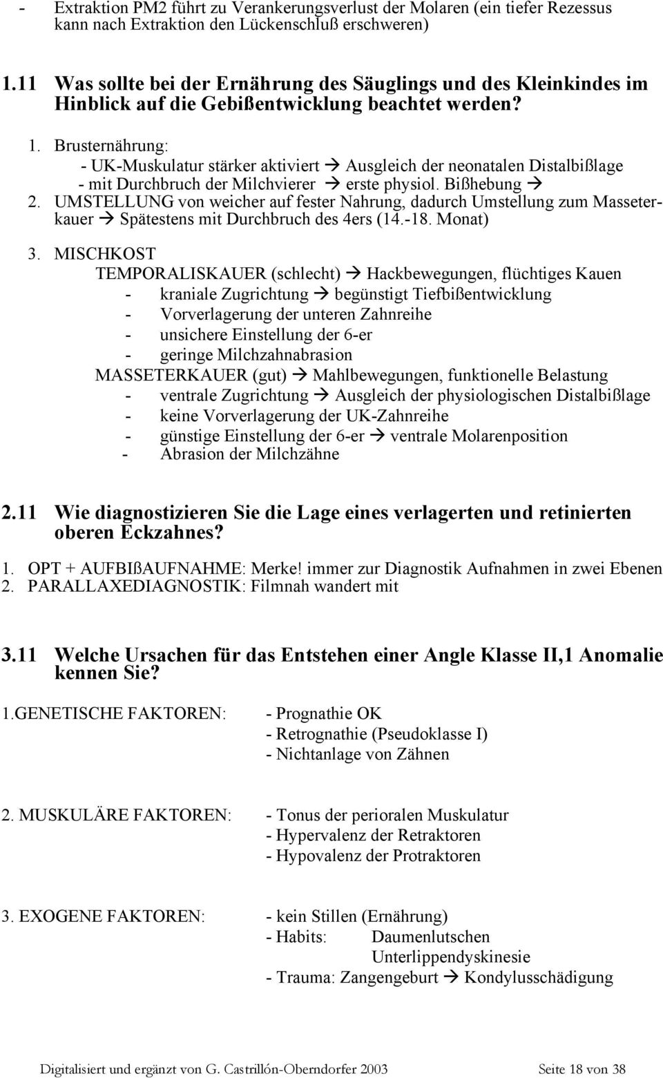 Brusternährung: - UK-Muskulatur stärker aktiviert Ausgleich der neonatalen Distalbißlage - mit Durchbruch der Milchvierer erste physiol. Bißhebung 2.