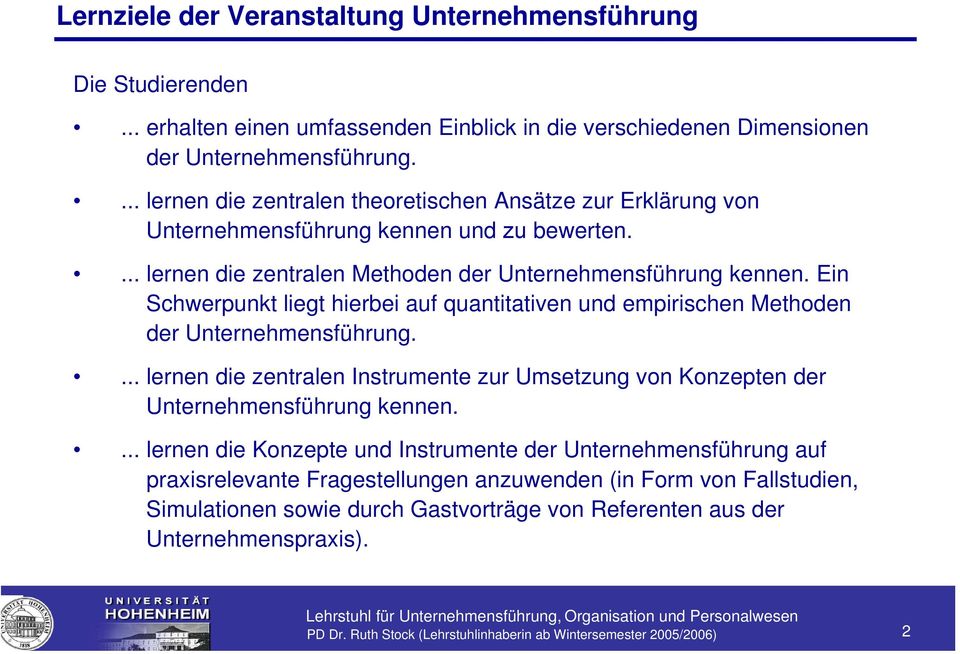 Ein Schwerpunkt liegt hierbei auf quantitativen und empirischen Methoden der Unternehmensführung.