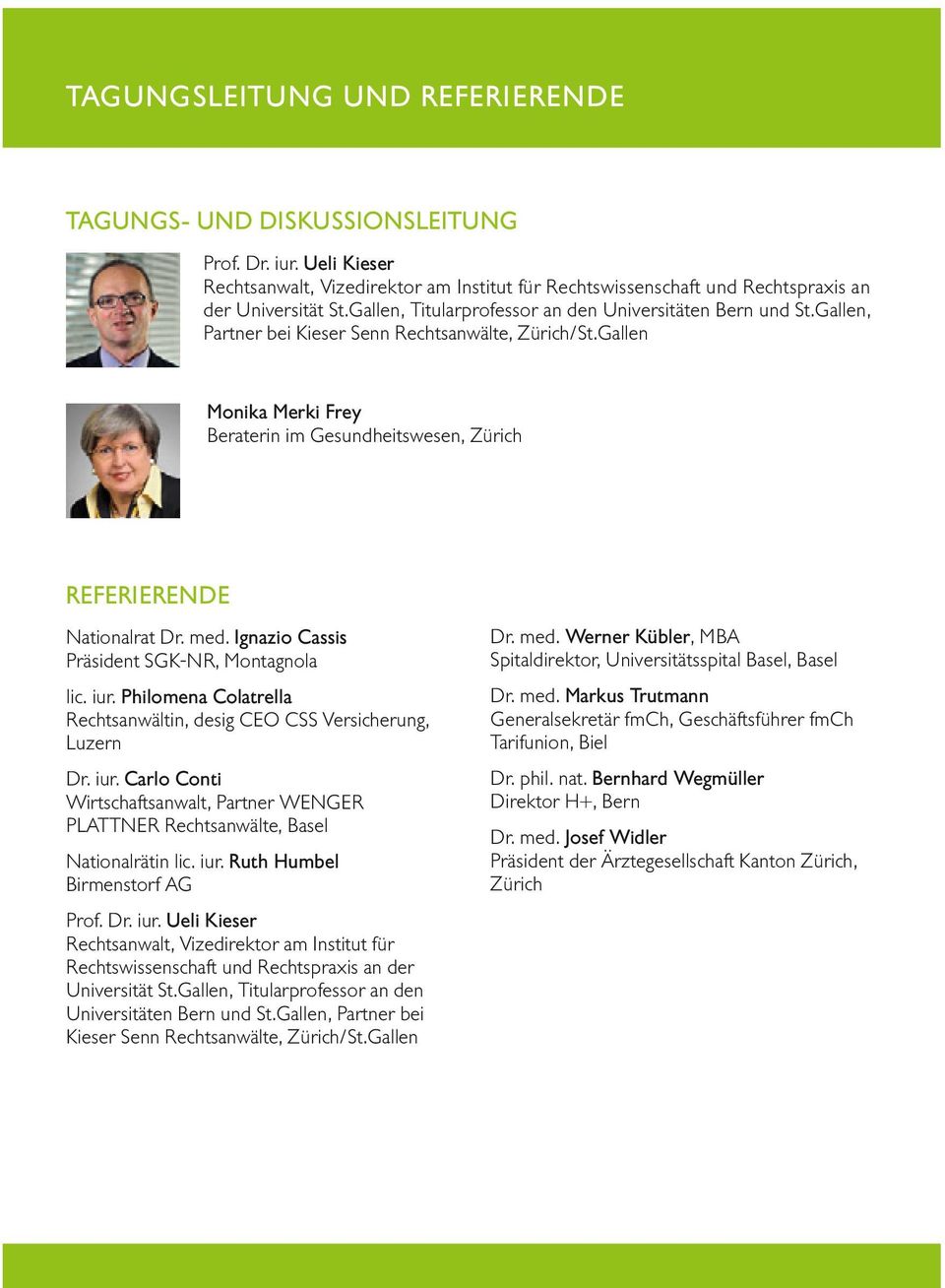 Ignazio Cassis Präsident SGK-NR, Montagnola Dr. med. Werner Kübler, MBA Spitaldirektor, Universitätsspital Basel, Basel lic. iur.
